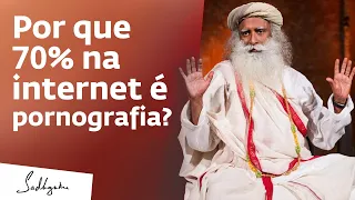 Por Que Pornografia Domina a Internet? | Sadhguru Português