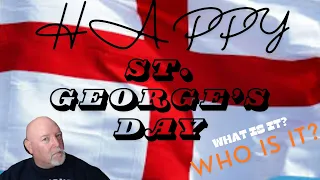 Mark from the States Reacts to HAPPY ST. GEORGE'S DAY: What and Who is it?