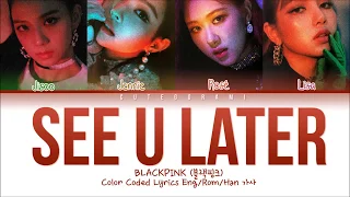 BLACKPINK - SEE U LATER (Color Coded Lyrics Eng/Rom/Han/가사)