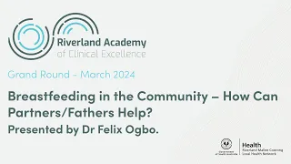 RACE Grand Rounds: Dr Felix Ogbo presents Breastfeeding in the Community – How Can Partners Help?