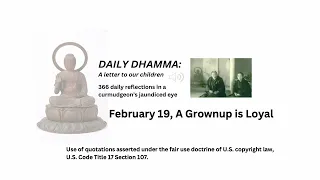 February 19, "A Grownup is Loyal" Daily Dhamma: A letter to our children