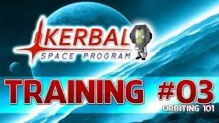 Kerbal Space Program - Training #03 - Orbiting 101