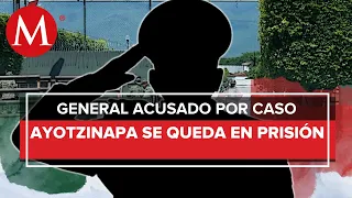 Dictan auto de formal prisión contra general por delincuencia organizada en caso Ayotzinapa
