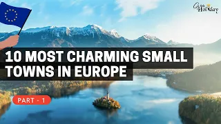 10 Most Charming Small Towns in Europe | Part - 1 | Travel Video