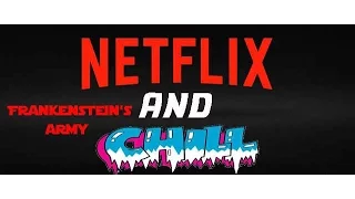 Netflix and Chill- Frankenstein's Army