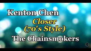 Closer 70's Style (The Chainsmokers) Cover by Kenton Chen with Lyrics