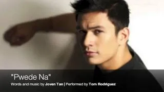 "Pwede Na" Performed by Tom Rodriguez | Words and music by Joven Tan