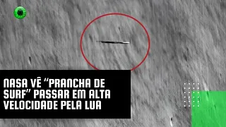 NASA vê “prancha de surf” passar em alta velocidade pela Lua