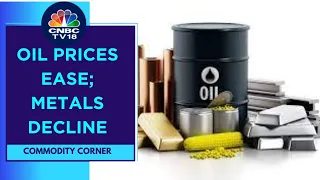 Oil Prices Ease Ahead Of Fed, ECB Rate Hikes; Metals Prices Decline | CNBC TV18