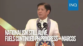 Nationalism still alive, fuels continued PH progress – Marcos