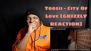 Toosii - City Of Love [GRIZZLY REACTION]