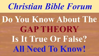 Is The Gap Theory True Or False? Creation, God, Christ, Bible, Prophecy, Genesis, Doctrine