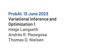 Variational Inference and Optimization 1 by Helge Langseth, Andrés R. Masegosa and Thomas D. Nielsen