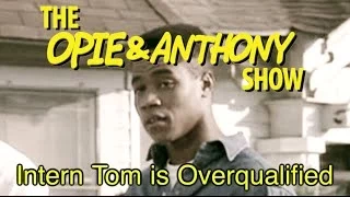 Opie & Anthony: Intern Tom is Overqualified (11/17/10)