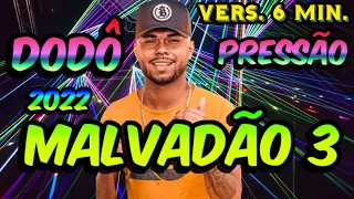 🔴((VERSÃO 6 Min.)) Malvadão 3 Dodô Pressão - Malvadão 3 Piseiro Dodô Pessão Remix Pisadinha 2022