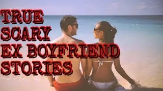 5 True scary ex Boyfriend Stories