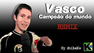 Vasco campeão do mundo - Remix by AtilaKw