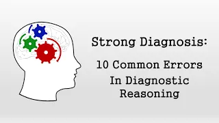 10 Common Errors in Clinical Reasoning (Strong Diagnosis)