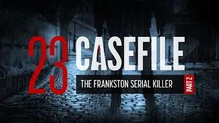 Case 23: The Frankston Serial Killer (Part 2)