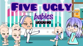 FIVE UGLY BABIES ( Part - 1 ) // Gacha Life