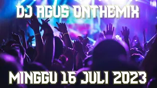 DJ AGUS ONTHEMIX TERBARU MINGGU 16 JULI 2023