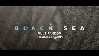 Black Sea || Multifandom (+risiblexangel91)