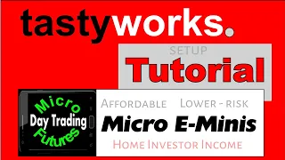 TastyWorks Tutorial Day Trading Micro E-Minis - Affordable Lower-Risk for Home Investors