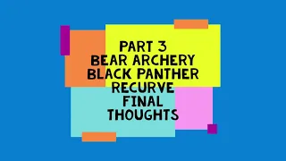 Part 3 Bear Black Panther Hunter Recurve Bow Final Thoughts