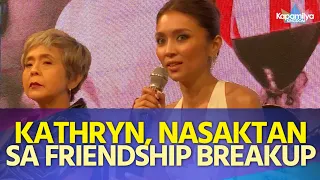 Kathryn Bernardo, aminadong nasaktan sa isang friendship breakup na pinagdaanan niya