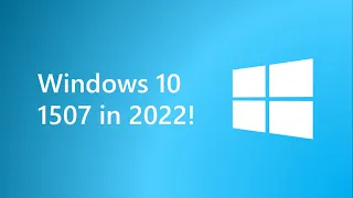 Installing Windows 10 1507 in 2022!