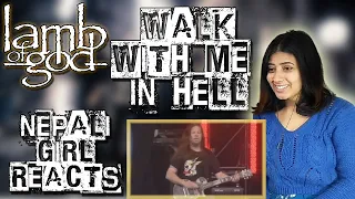 FIRST TIME REACTION | LAMB OF GOD - WALK WITH ME IN HELL | NEPALI GIRL REACTS | INSANE CROWD!!!!