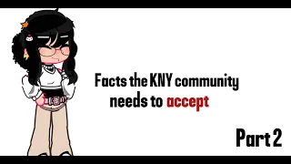 Facts i think the KNY community needs to accept.||Part 2||GCxKNY||Marwish||