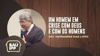 Um Homem em Crise com Deus e com os Homens | Baú IPP | Rev. Hernandes Dias Lopes | IPP TV