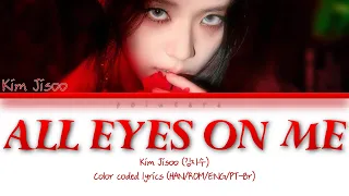 ❛JISOO❜ ~ 'All Eyes On Me' - (Color Coded Lyrics Han/Rom/Eng/Pt-Br by poiutara)