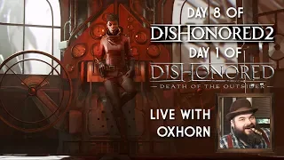 Day 8 of Dishonored 2, Plus Day 1 of Death of the Outsider - Live with Oxhorn