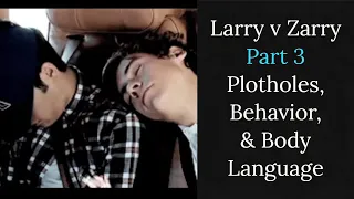 Larry vs Zarry Part 3 (Plotholes, Behavior, & Body Language)