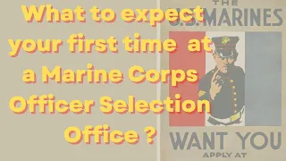 What to expect your fist time at a Marine Corps Officer Selection Office?