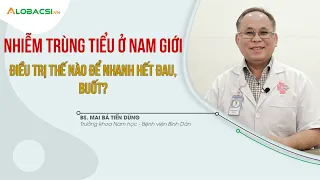 Nhiễm trùng tiểu ở nam giới, điều trị thế nào để nhanh hết đau, buốt?