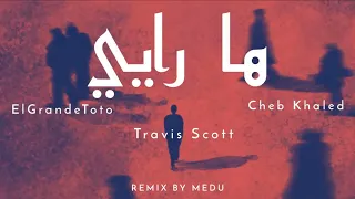 ElGrandeToto ft. Cheb Khaled - Ha Rayi (ft. Travis Scott) (Remix. Medu)