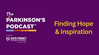 The Parkinson's Podcast: Finding Hope and Inspiration