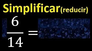 simplificar 6/14 , reducir fracciones a su minima expresion