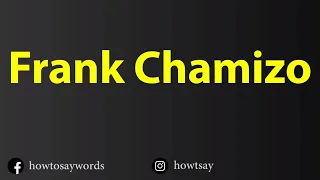 How To Pronounce Frank Chamizo