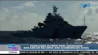 Pangulong Duterte hindi hahayaang makamkam ng China  ang Scarborough Shoal