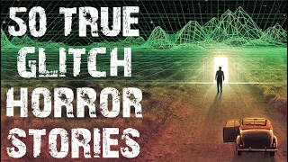 50 TRUE Disturbing Time & Reality Glitch Horror Stories | Mega Compilation | (Scary Stories)