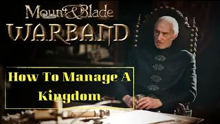 Mount and Blade Warband - How To Manage A Kingdom