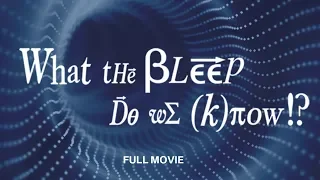 What The Bleep Do We Know FULL MOVIE EXTENDED (mind blowing)