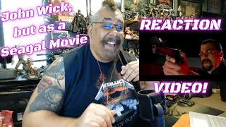 JOHN WICK, BUT AS A SEAGAL MOVIE REACTION VIDEO!