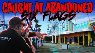 GETTING CAUGHT AT ABANDONED SIX FLAGS