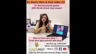 How to have skin glow & treat uneven skin tone  Dr.Rachi Skin & Hair talks #3 Dr.RACHI’S SKIN CITY