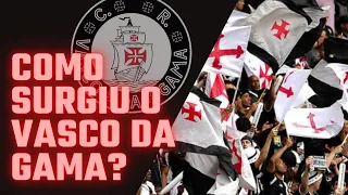 HISTÓRIA DO VASCO DA GAMA - PARTE 1 - COMO SURGIU O VASCO